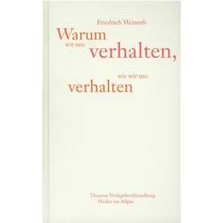 F: Warum wir uns verhalten, Fachbücher von Friedrich Weinreb