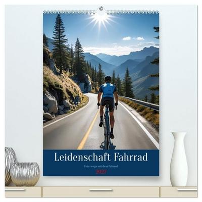 Leidenschaft Fahrrad (hochwertiger Premium Wandkalender 2027 DIN A2 hoch), Kunstdruck in Hochglanz