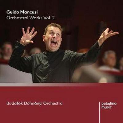 Orchestral Works Vol. 2 - Guido Mancusi,Budafok Dohnnyi Orchestra, CD