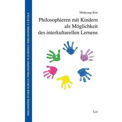 Philosophieren mit Kindern als Möglichkeit des interkulturellen Lernens, Taschenbuch von Minkyung Kim, Lit Verlag, 978-3-643-12428-9