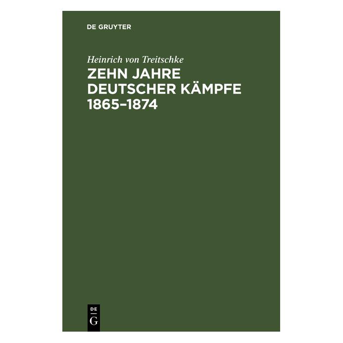 De Gruyter Treitschke:Zehn Jahre deutscher Kämpfe (Deutsch, Hardcover, Heinrich von Treitschke) (67770168)