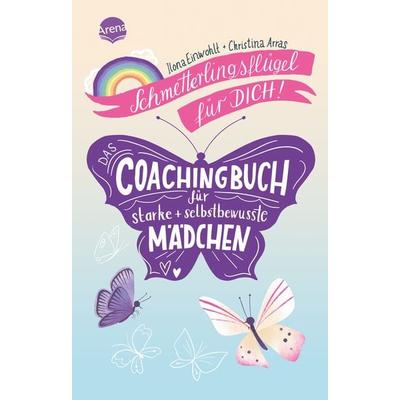 Schmetterlingsflügel für dich! Das Coachingbuch für starke und selbstbewusste Mädchen, Taschenbuch von Ilona Einwohlt,Christina Arras, Arena,