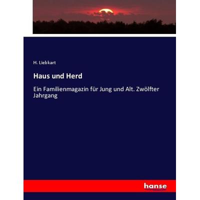 Haus und Herd, Taschenbuch von H. Liebkart, Hansebooks, 978-3-348-08721-6