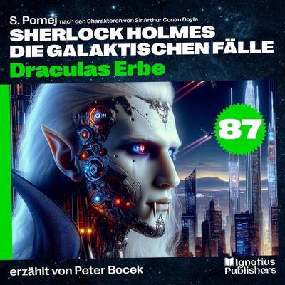Draculas Erbe (Sherlock Holmes - Die galaktischen Fälle, Folge 87) - Arthur Conan Doyle,S. Pomej, Audio, 9783711947307