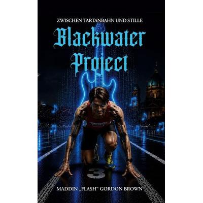 Blackwater Project, Gebundene Ausgabe von Maddin 'Flash' Gordon Brown, BoD – Books on Demand, 978-3-695-78410-3