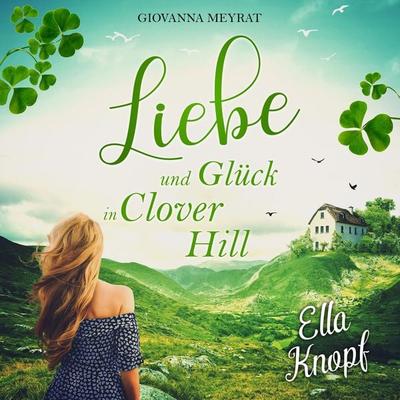 Liebe und Glück in Clover Hill - Ella Knopf, Audio, 9783988185822