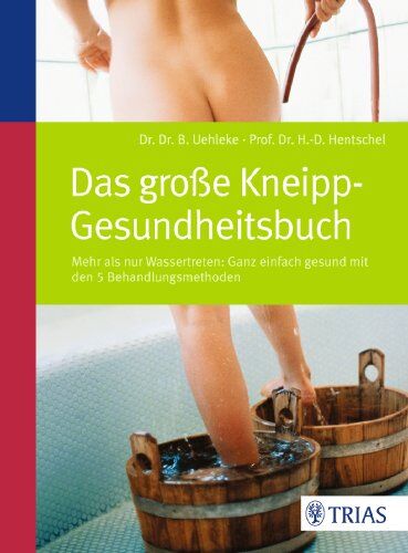 Bernhard Uehleke - Das große Kneipp-Gesundheitsbuch: Mehr als nur Wassertreten - mit den 5 Behandlungsmethoden - Preis vom 09.10.2026 07:28:09 h