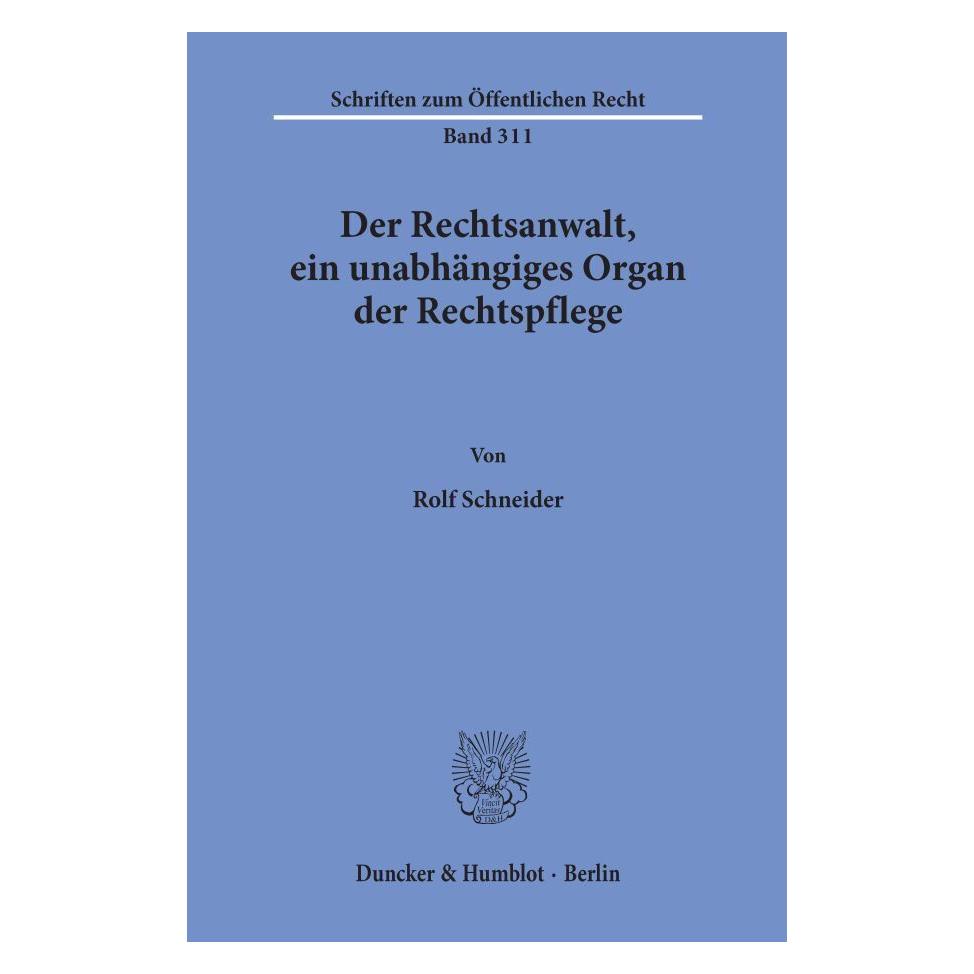Duncker & Humblot Der Rechtsanwalt, ein unabhängiges Organ der Rechtspflege. (Deutsch, Softcover, Rolf Schneider) (55343381)