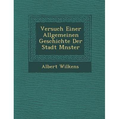 Versuch Einer Allgemeinen Geschichte Der Stadt M Nster, von Albert Wilkens, Saraswati Press, 978-1-249-98578-5