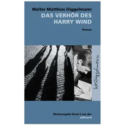 Das Verhör des Harry Wind, Belletristik von Walter Matthias Diggelmann, Walter M Diggelmann
