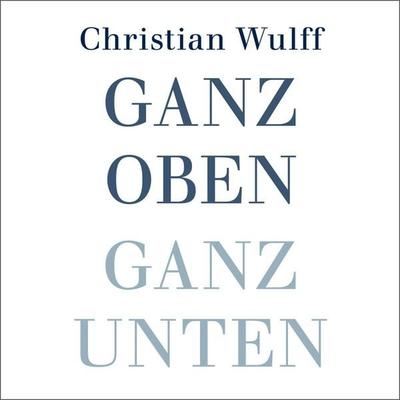 Ganz oben Ganz unten - Christian Wulff, Audio, 9783844911435