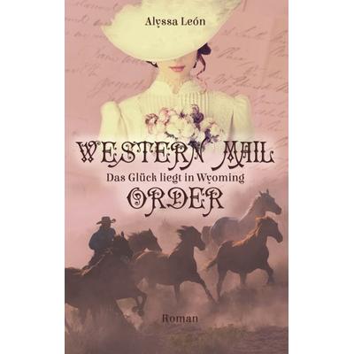 Western Mail Order, Taschenbuch von Alyssa León, BoD – Books on Demand, 978-3-7347-8015-8
