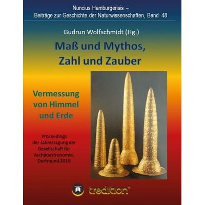 Maß und Mythos, Zahl und Zauber - Die Vermessung von Himmel und Erde, Taschenbuch von Gudrun Wolfschmidt, Tredition, 978-3-7482-2190-6