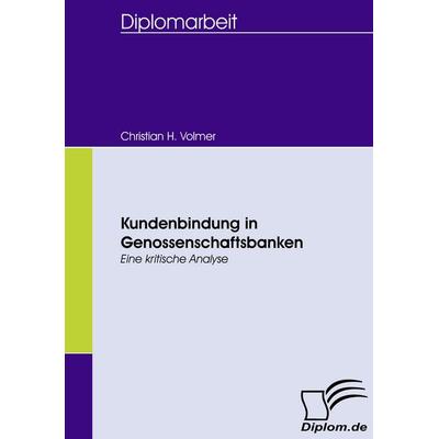 Kundenbindung in Genossenschaftsbanken, Taschenbuch von Christian H. Volmer, Diplomica Verlag GmbH, 978-3-8366-5785-3