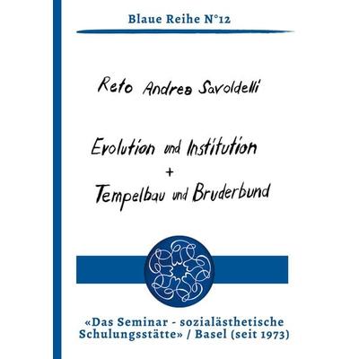 Evolution und Institution | Tempelbau und Bruderbund, Taschenbuch von Reto Andrea Savoldelli, Seminar Verlag, 978-3-907283-18-9