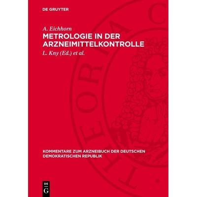 Metrologie in der Arzneimittelkontrolle, Gebundene Ausgabe von A. Eichhorn, De Gruyter, 978-3-11-276322-3