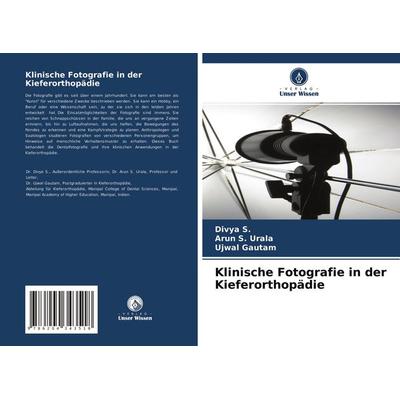 Klinische Fotografie in der Kieferorthopädie, Taschenbuch von Divya S.,Arun S. Urala,Ujwal Gautam, Verlag Unser Wissen, 978-620-4-34351-8