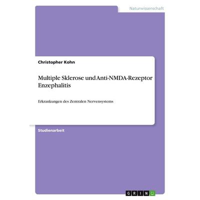 Multiple Sklerose und Anti-NMDA-Rezeptor Enzephalitis, Taschenbuch von Christopher Kohn, GRIN, 978-3-346-06636-7