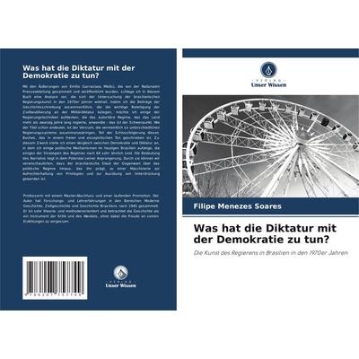 Was hat die Diktatur mit der Demokratie zu tun?, Taschenbuch von Filipe Menezes Soares, Verlag Unser Wissen, 978-620-7-75774-9