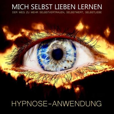 Hypnose-Anwendung: MICH SELBST LIEBEN LERNEN - Tanja Kohl, Audio, 4057664396884