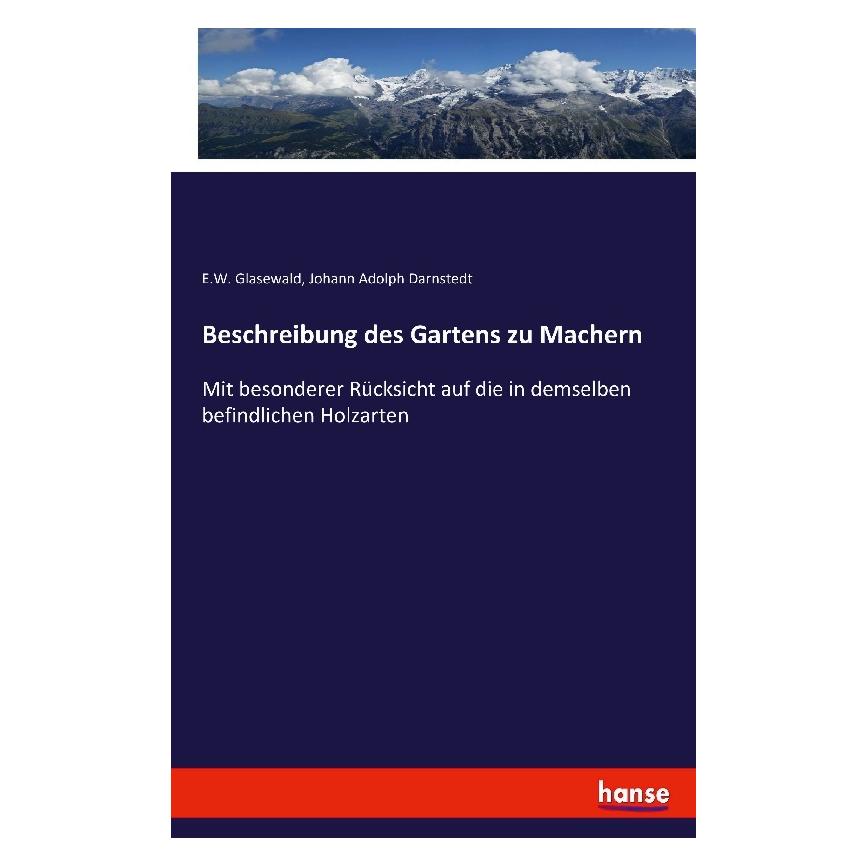 Hansebooks Beschreibung des Gartens zu Machern (Deutsch, Softcover, E. W. Glasewald, Johann Adolph Darnstedt) (55869238)