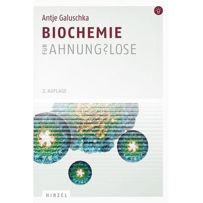 Biochemie für Ahnungslose, Taschenbuch von Antje Galuschka, S. Hirzel Verlag, 978-3-7776-2415-0
