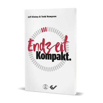 Endzeit. Kompakt., Taschenbuch von Jeff Kinley,Todd Hampson, Christliche Verlagsgesellschaft, 978-3-86353-782-1