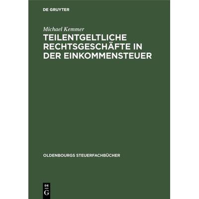 Teilentgeltliche Rechtsgeschäfte in der Einkommensteuer, Gebundene Ausgabe von Michael Kemmer, De Gruyter Oldenbourg, 978-3-486-20380-6