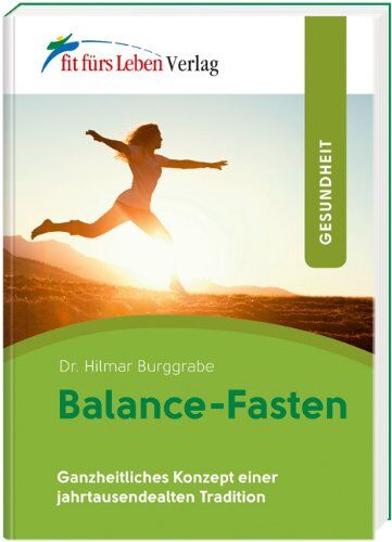 Hilmar Burggrabe - Balance-Fasten: Ganzheitliches Konzept einer jahrtausendealten Tradition - Preis vom 16.10.2026 11:41:07 h