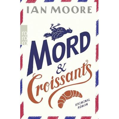 Mord & Croissants, Taschenbuch von Ian Moore, Rowohlt Taschenbuch, 978-3-499-01201-3