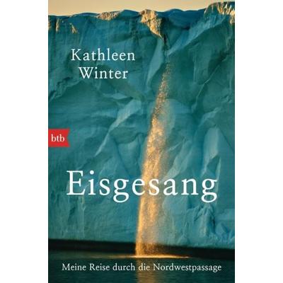 Eisgesang, Gebundene Ausgabe von Kathleen Winter, btb
