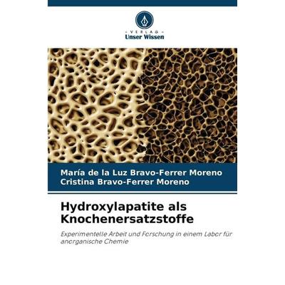 Hydroxylapatite als Knochenersatzstoffe, Taschenbuch von María de la Luz Bravo-Ferrer Moreno,Cristina Bravo-Ferrer Moreno, Verlag Unser Wissen,