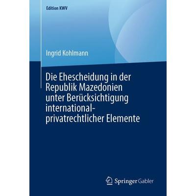 Die Ehescheidung in der Republik Mazedonien unter Berücksichtigung international-privatrechtlicher Elemente, Taschenbuch von Ingrid Kohlmann, Springer