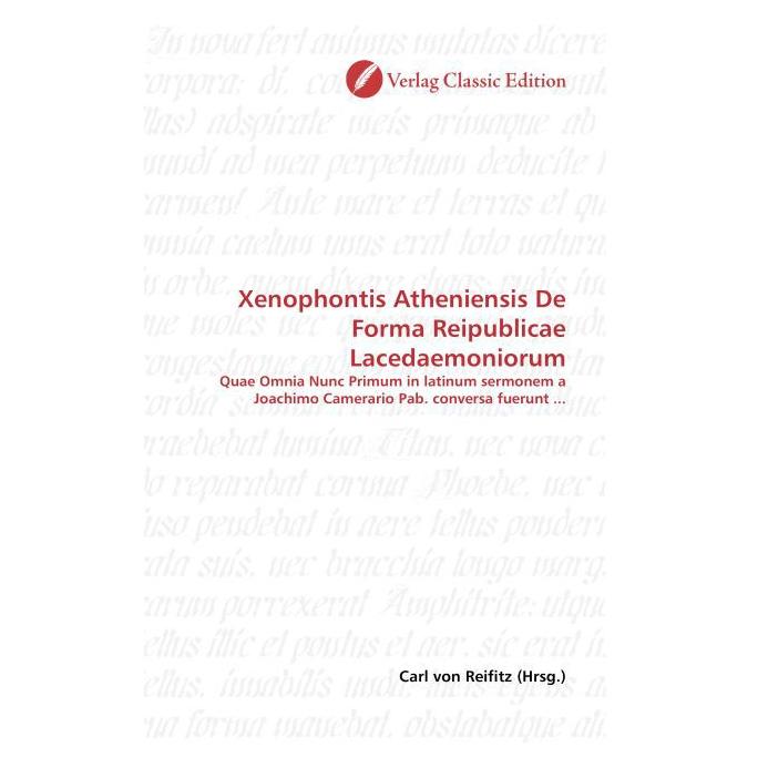 Classic Edition Xenophontis Atheniensis De Forma Reipublicae Lacedaemoniorum (Softcover, Carl von Reifitz) (55399764)