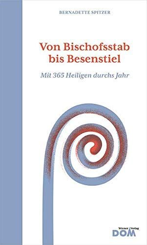 Bernadette Spitzer - Von Bischofsstab bis Besenstiel: Mit 365 Heiligen durchs Jahr - Preis vom 10.10.2026 11:48:34 h