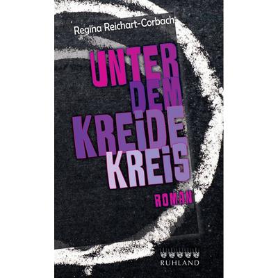 Unter dem Kreidekreis, Gebundene Ausgabe von Regina Reichart-Corbach, Ruhland, 978-3-88509-168-4