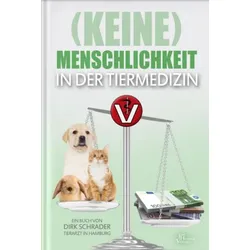 (Keine) Menschlichkeit in der Tiermedizin (Buch) - Dr. Dirk Schrader - Jim Humbl...