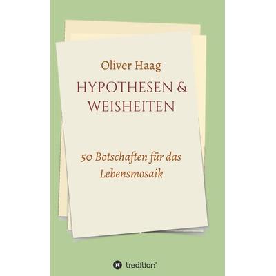 Hypothesen & Weisheiten, Taschenbuch von Oliver Haag, Tredition, 978-3-347-36433-2