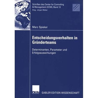 Entscheidungsverhalten in Gründerteams, Taschenbuch von Marc Spieker, Deutscher Universitätsverlag, 978-3-8244-7931-3