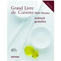 Grand Livre de Cuisine / Grand Livre de Cuisine weltweit geniessen, Ratgeber von Alain Ducasse