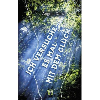 Ich versuche es mal mit dem Glück, Taschenbuch von Angela Danz, El!es-Verlag, 978-3-95609-253-4