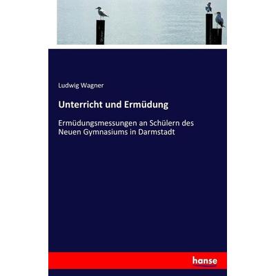 Unterricht und Ermüdung, Taschenbuch von Ludwig Wagner, Hansebooks, 978-3-7428-5022-5