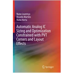 Automatic Analog IC Sizing and Optimization Constrained with PVT Corners and Layout Effects, Fachbücher von Nuno Horta, Ricardo Martins, Nuno Lourenço