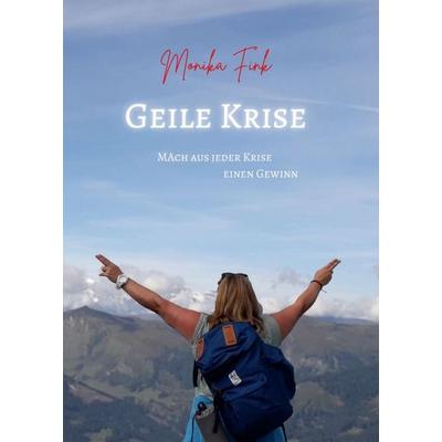 Geile Krise, Taschenbuch von Monika Fink, Tredition, 978-3-347-34952-0