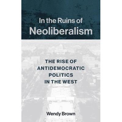 In the Ruins of Neoliberalism, Taschenbuch von Wendy Brown, Columbia Univers. Press, 978-0-231-19385-6