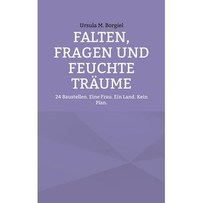 Falten, Fragen und feuchte Träume, Taschenbuch von Ursula M. Borgiel, BoD – Books on Demand, 978-3-8192-0084-7