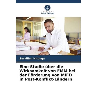 Eine Studie über die Wirksamkeit von FMM bei der Förderung von MIFD in Post-Konflikt-Ländern, Taschenbuch von Servilien Nitunga, Verlag Unser Wissen,