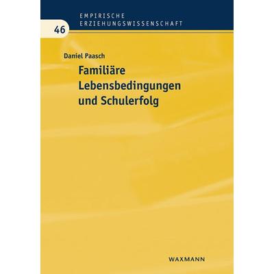 Familiäre Lebensbedingungen und Schulerfolg, Taschenbuch von Daniel Paasch, Waxmann Verlag GmbH, 978-3-8309-3048-8