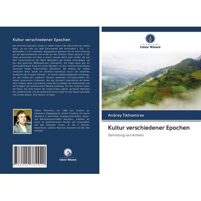 Kultur verschiedener Epochen, Taschenbuch von Andrey Tikhomirov, Verlag Unser Wissen, 978-620-2-78292-0