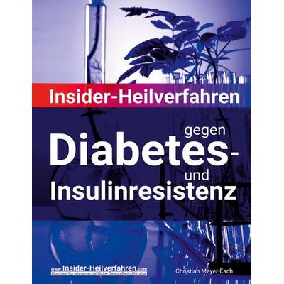 Insider-Heilverfahren gegen Diabetes- und Insulinresistenz, Taschenbuch von Christian Meyer-Esch, BoD – Books on Demand, 978-3-7597-3027-5